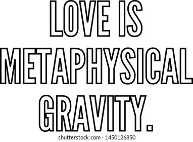 love is a metaphysical gravity text art