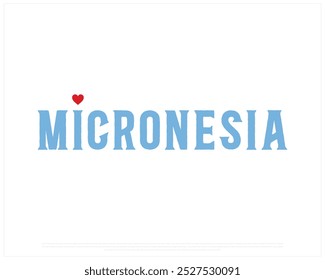 I love Micronesia, I love Micronesia typography design with a national flag and heart on white background, National Day of Micronesia, Micronesia Typographic Design, Love for Country