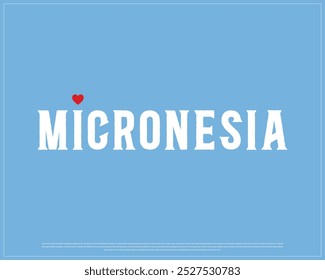 I love Micronesia, I love Micronesia typography design with a national flag and heart on blue background, National Day of Micronesia, Micronesia Typographic Design, Love for Country