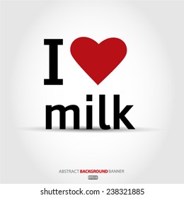I love milk. Vector EPS 10 illustration.