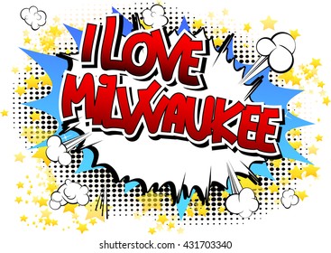 I Love Milwaukee - Comic book style word