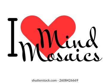 I love Mind Mosaics creative slogan. Hand drawn letters with red heart. Vector illustration, lettering in modern design for print t shirt, banner, poster, sticker or label.