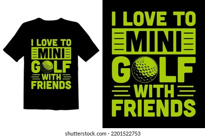 I Love To Mini Golf With Friends