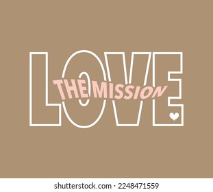 Love the mission slogan for t shirt print or another design with cute heart graphic