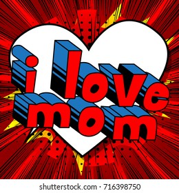 I Love Mom - Comic book style word on abstract background.