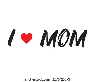 I love Mom design template. I love my mom. Vector illustration. Mummy. Mommy. Love you mom. Love you mother design template. Black, red, Greetings,  heart icon. Happy mother's day vector, mothers day