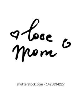 Love Mom doodle lettering banner. Calligraphy ink vector text. Image for greeting card, print, tag, t-shirt