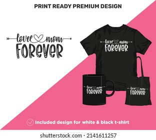 Love Mom Forever. Print-ready design for shirts mugs decor wall art vinyl other printing media. Cute Printable SVG cut files for Black and White Sublimation printing. Mother's Day surprise gift.