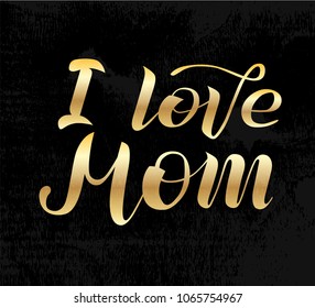 I love Mom golden lettering on black background. Print for Happy Mothers Day. Handmade brush calligraphy vector illustration. Mother's day vector design for poster, banner, print, postcard and print.