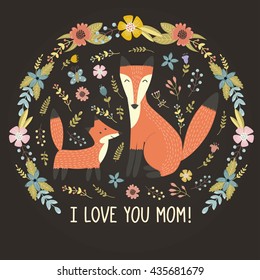 I Love Mom greeting card with a cute foxes. Mother`s day print with lovely forest animals and floral background. Vector illustration