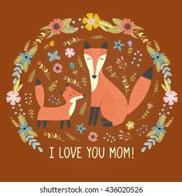 I Love Mom greeting card with a Mother fox and her baby. Cute print with lovely forest animals and floral background. Vector illustration