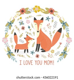 I Love Mom greeting card with a Mother fox and her baby. Cute print with lovely forest animals and floral background. Vector illustration