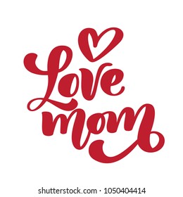 I love mom. Handwritten lettering text for greeting card for mother day. Isolated on white vector illustration