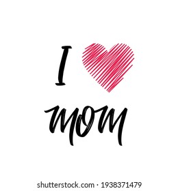 I love mom. Handwritten lettering text for greeting card for mother day. Isolated on white vector illustration