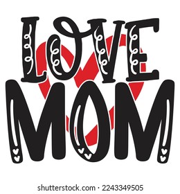 Love Mom - Happy Valentine's Day SVG And T-shirt Design, Love Hearts vector File. Happy Valentine's day vector card. Happy Valentines Day lettering on a white background.