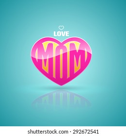 Love mom heart. Vector illustration. Can use for mother's day card and Happy birth day for mother.