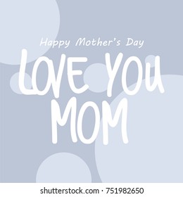 love mom lettering. Mother's day greeting card template