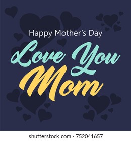 Love mom lettering. Mother's day greeting card template