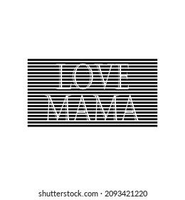 Love Mom. Pictures in the form of lines and words of love. Gift idea for Mother's Day. For mother, mummy, best mom, grandma and super mama.