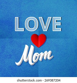 Love Mom Poster. Vector Textured Illustration with Heart Shape. Blue Template Card for Mother's day. 3d Greeting Background.