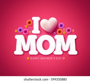 I love mom text greeting card in 3d vector for mother's day celebration in red background with flowers. Vector illustration.
