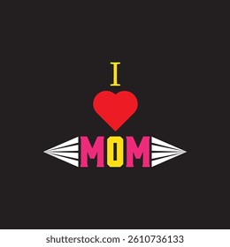 I LOVE MOM - T-SHIRT DESIGN
