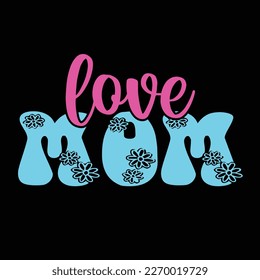 Love Mom T-shirt design. Retro Vintage Mother's Day T-shirt Design