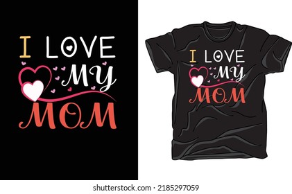 I Love Mom Tshirt Desing