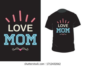 "Love mom" typography vector art. Can be used for t-shirt print, mug print, pillows, fashion print design, kids wear, baby shower, greeting and postcard.