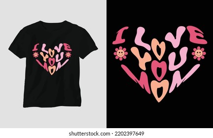 i love - Mom Wavy Retro Groovy T-shirt Svg Design vector. Best use for T-Shirt, mag, sticker, wall mat, etc.