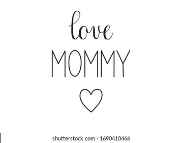 Love Mommy phrase. Handwritten calligraphic phrase on white background. Vector text element with black inscription 