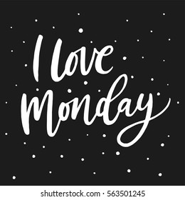 I love Monday. Motivational quote for office workers, start of the week. Modern calligraphy on black texture. Positive phrase for social media content, cards, wall art.