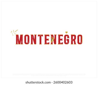 I love MONTENEGRO, I love MONTENEGRO typographic design with flag typography and heart on white background, Vector design of I love MONTENEGRO, MONTENEGRO National Day Design