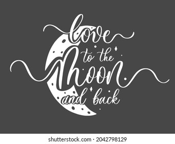Love to the moon and back. Hand drawn lettering typography poster
