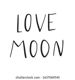 love moon. Mystic hand lettering  greeting card. Vector Phrase black with white background. Great for party invitation postcard, party celebration.