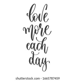 love more each day - hand lettering inscription text positive quote, motivation and inspiration phrase, calligraphy vector illustration