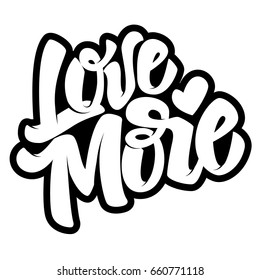 Love More. Hand drawn lettering quote on white background. Vector illustration