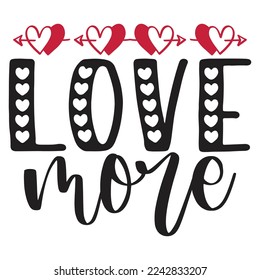 Love More - Happy Valentine's Day SVG And T-shirt Design, Love Hearts vector File. Happy Valentine's day vector card. Happy Valentines Day lettering on a white background.