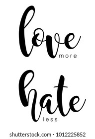 Love more hate less - hand drawn lettering phrase, isolated on the white background. 