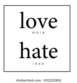 Love more hate less - hand drawn lettering phrase, isolated on the white background. 
