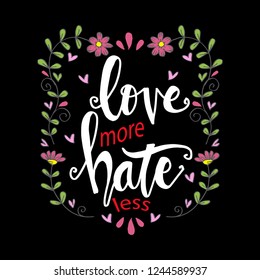 Love more hate less. Hand drawn lettering phrase. Motivational quote. 