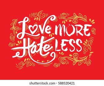  Love more hate less - hand drawn lettering phrase.
