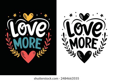 Love More Inspirational Typography T-shirt Design, Motivational Quote Vector Illustration for Modern Apparel, Positive Vibes Graphic Print"