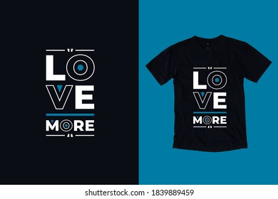 Love more modern geometric typography inspirational quotes black t shirt design
