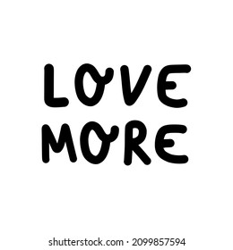 Love More phrase hand drawn comic abstract illustration on white background lettering. Wallpaper, flyers, invitation, posters, brochure, banners t-shirt. Romantic valentine's day or self-love slogan.