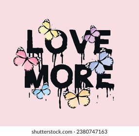 Love more slogan with cute colorful butterflies, vector illustration for fashion, card, poster, sticker designs