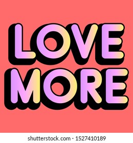 LOVE MORE, SLOGAN PRITN VECTOR TEXT