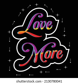 Love More Slogan Tee Graphic Typography For Print T-shirt Design, Vector Illustration