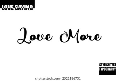 Love More Stylish Lettering Cursive Typography Text