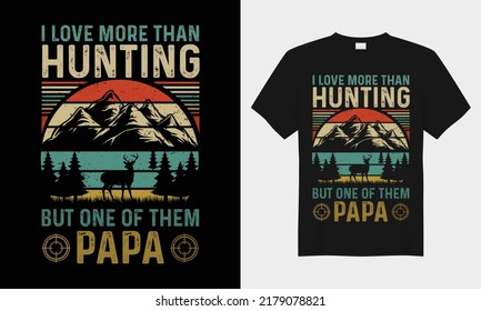 I love more than hunting but one of them papa retro vintage vector typography t-shirt design. Perfect for print items and bags, posters, cards, vector illustration. Isolated on black background
